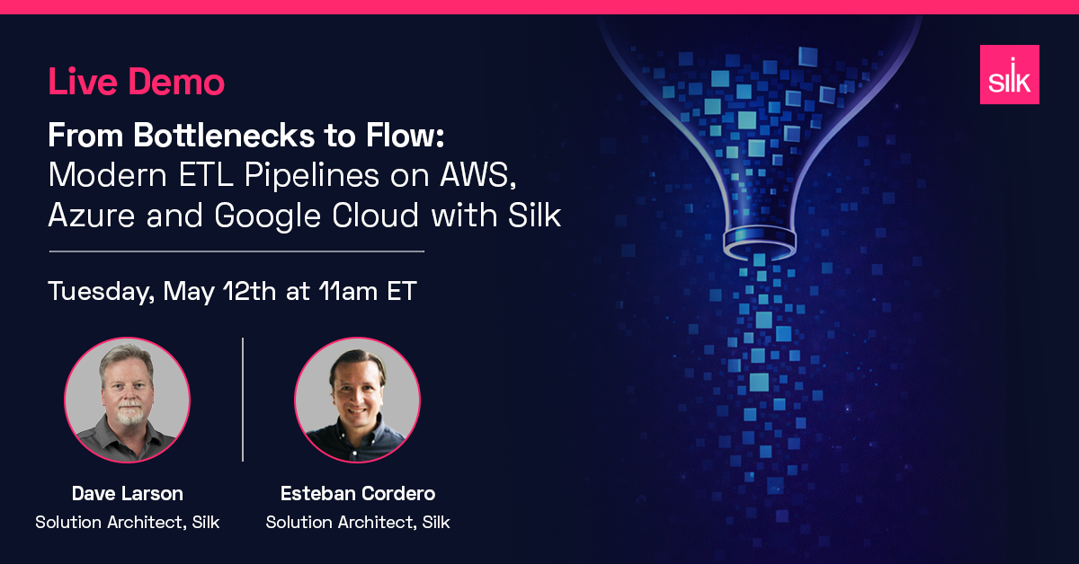 Join us on May 12 at 11am ET for a live demo of how Silk removes the bottlenecks in your modern ETL pipelines in AWS, Azure, and Google Cloud