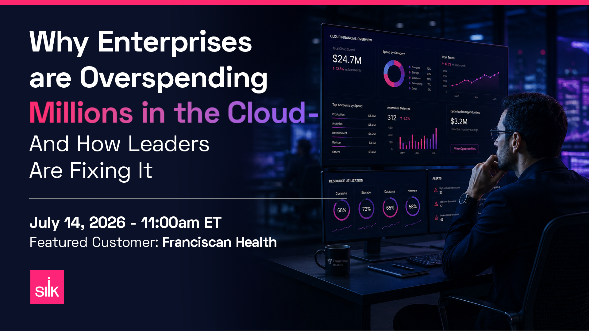 Webinar banner for Silk reading, “Why Enterprises are Overspending Millions in the Cloud — And How Leaders Are Fixing It.” The banner promotes a July 14, 2026, 11:00am ET event featuring customer Franciscan Health. On the right, a business leader views dark cloud financial dashboards showing cloud spend, cost trends, resource utilization, alerts, anomalies, and optimization opportunities in a data center setting.