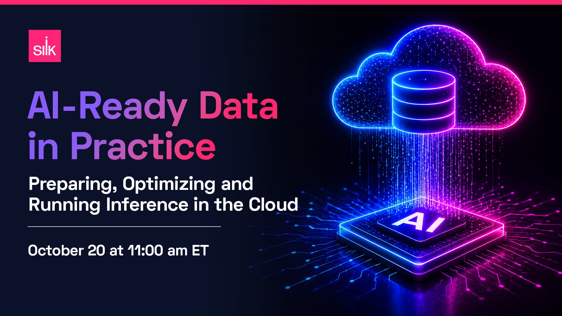 Silk webinar promotional banner with dark navy background. Bold purple-to-pink gradient text reads: "AI-Ready Data in Practice: Preparing, Optimizing and Running Inference in the Cloud." Event details: October 20 at 11:00am ET. Right side features a glowing neon illustration of a cloud database streaming data down into an AI processor chip, rendered in blue, purple, and pink tones. Silk logo appears in the upper left corner.