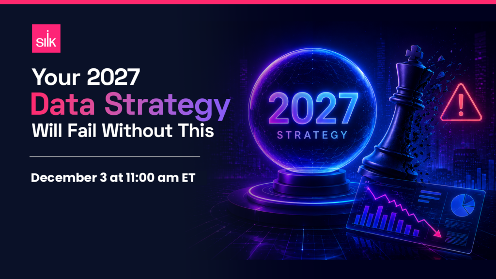 Silk webinar banner: Your 2027 Data Strategy Will Fail Without This — December 3 at 11:00 AM ET